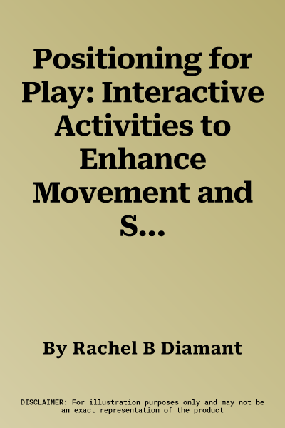 Positioning for Play: Interactive Activities to Enhance Movement and Sensory Exploration (Revised)