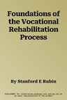 Foundations of the Vocational Rehabilitation Process