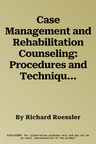 Case Management and Rehabilitation Counseling: Procedures and Techniques