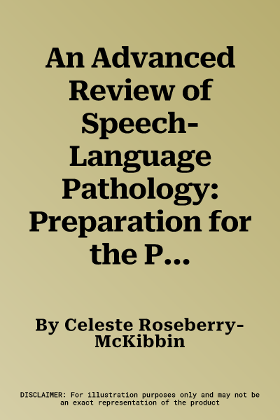 An Advanced Review of Speech-Language Pathology: Preparation for the Praxis SLP and Comprehensive Examination