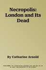 Necropolis: London and Its Dead