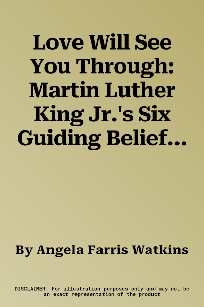 Love Will See You Through: Martin Luther King Jr.'s Six Guiding Beliefs (as Told by His Niece)