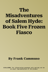 The Misadventures of Salem Hyde: Book Five Frozen Fiasco