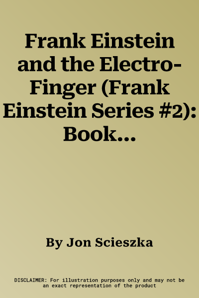 Frank Einstein and the Electro-Finger (Frank Einstein Series #2): Book Two