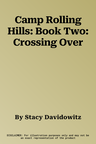 Camp Rolling Hills: Book Two: Crossing Over