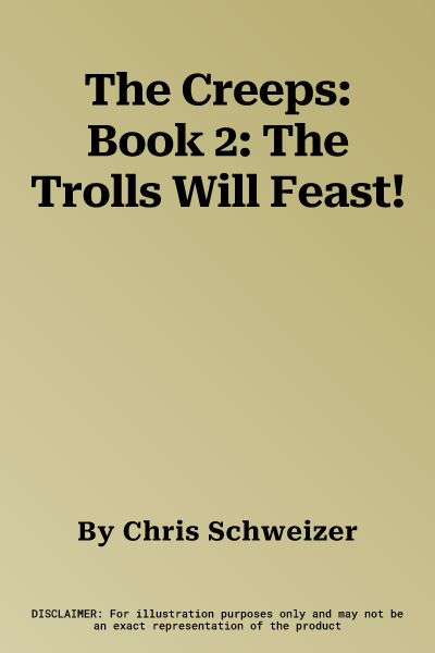 The Creeps: Book 2: The Trolls Will Feast!