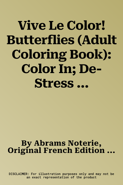 Vive Le Color! Butterflies (Adult Coloring Book): Color In; De-Stress (72 Tear-Out Pages)