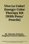 Vive Le Color! Energy: Color Therapy Kit [With Pens/Pencils]