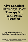 Vive Le Color! Harmony: Color Therapy Kit [With Pens/Pencils]