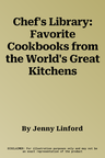 Chef's Library: Favorite Cookbooks from the World's Great Kitchens