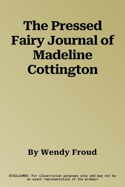 The Pressed Fairy Journal of Madeline Cottington