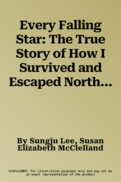 Every Falling Star: The True Story of How I Survived and Escaped North Korea