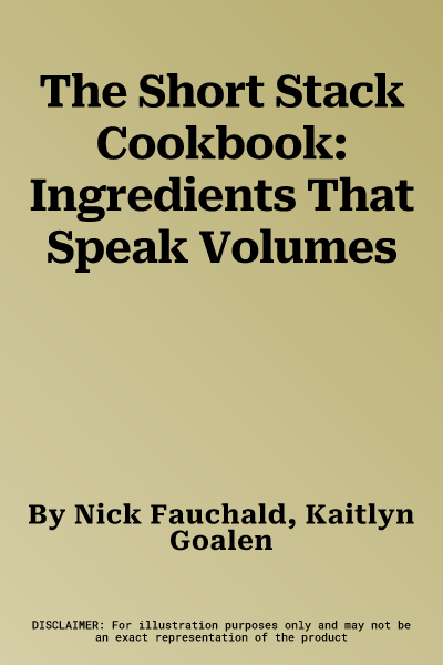 The Short Stack Cookbook: Ingredients That Speak Volumes