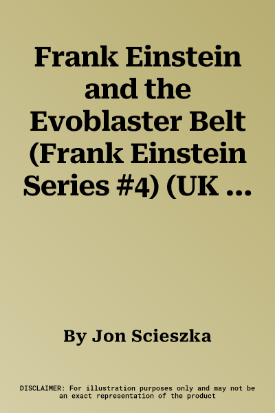 Frank Einstein and the Evoblaster Belt (Frank Einstein Series #4) (UK Edition): Book Four