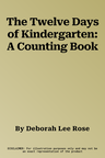 The Twelve Days of Kindergarten: A Counting Book