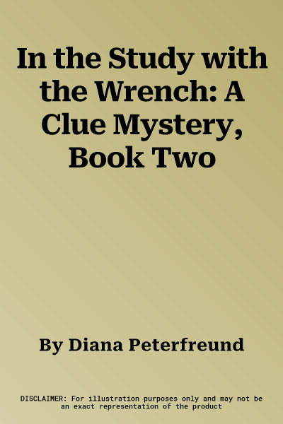 In the Study with the Wrench: A Clue Mystery, Book Two