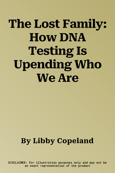 The Lost Family: How DNA Testing Is Upending Who We Are