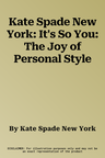 Kate Spade New York: It's So You: The Joy of Personal Style