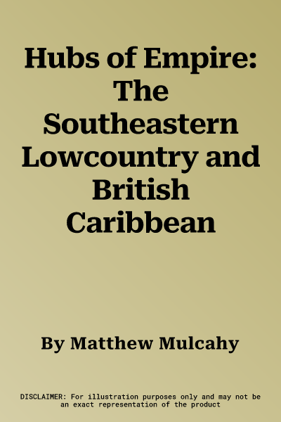 Hubs of Empire: The Southeastern Lowcountry and British Caribbean