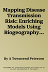 Mapping Disease Transmission Risk: Enriching Models Using Biogeography and Ecology