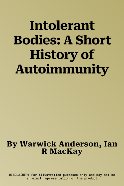 Intolerant Bodies: A Short History of Autoimmunity