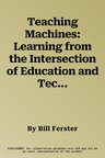 Teaching Machines: Learning from the Intersection of Education and Technology