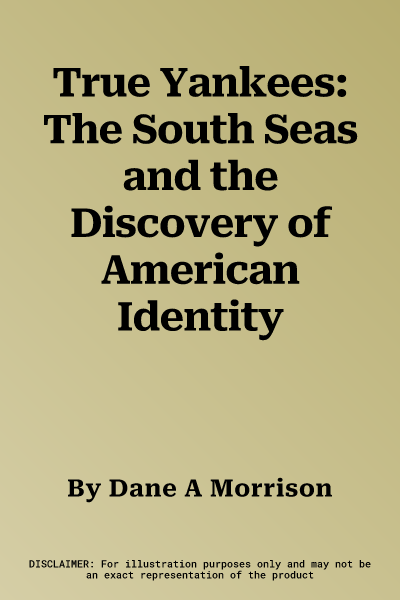 True Yankees: The South Seas and the Discovery of American Identity