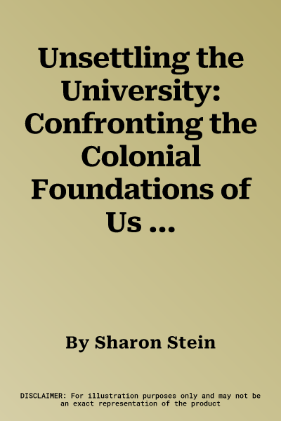 Unsettling the University: Confronting the Colonial Foundations of Us Higher Education