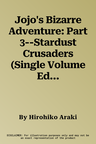 Jojo's Bizarre Adventure: Part 3--Stardust Crusaders (Single Volume Edition), Vol. 4: Stardust Crusadersvolume 4