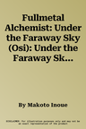 Fullmetal Alchemist: Under the Faraway Sky (Osi): Under the Faraway Skyvolume 4