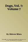 Dogs, Vol. 7: Volume 7