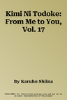 Kimi Ni Todoke: From Me to You, Vol. 17