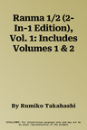 Ranma 1/2 (2-In-1 Edition), Vol. 1: Includes Volumes 1 & 2