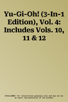 Yu-Gi-Oh! (3-In-1 Edition), Vol. 4: Includes Vols. 10, 11 & 12