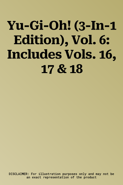 Yu-Gi-Oh! (3-In-1 Edition), Vol. 6: Includes Vols. 16, 17 & 18