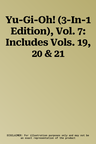 Yu-Gi-Oh! (3-In-1 Edition), Vol. 7: Includes Vols. 19, 20 & 21