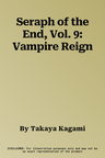 Seraph of the End, Vol. 9: Vampire Reign