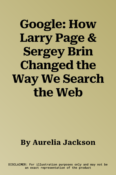 Google: How Larry Page & Sergey Brin Changed the Way We Search the Web