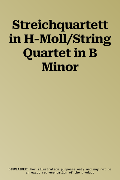 Streichquartett in H-Moll/String Quartet in B Minor