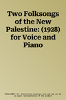 Two Folksongs of the New Palestine: (1928) for Voice and Piano