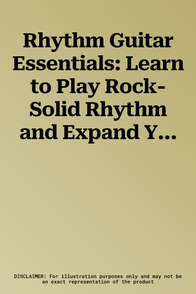 Rhythm Guitar Essentials: Learn to Play Rock-Solid Rhythm and Expand Your Chord Vocabulary