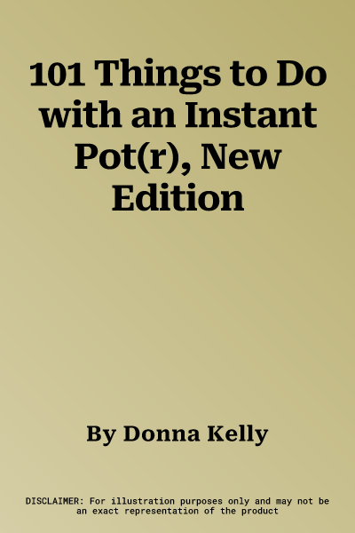 101 Things to Do with an Instant Pot(r), New Edition