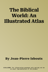 The Biblical World: An Illustrated Atlas