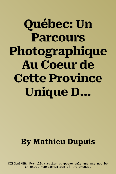 Québec: Un Parcours Photographique Au Coeur de Cette Province Unique Du Canada