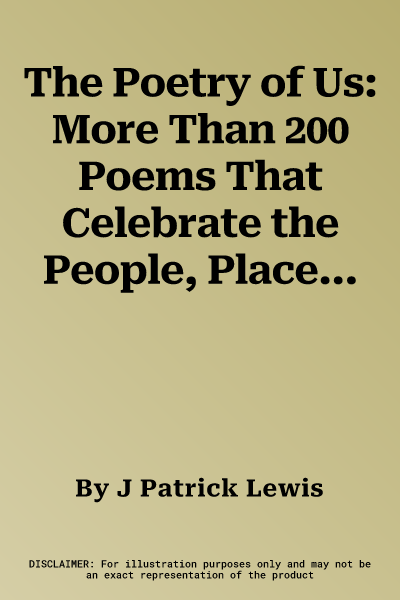 The Poetry of Us: More Than 200 Poems That Celebrate the People, Places, and Passions of the United States