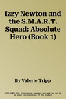 Izzy Newton and the S.M.A.R.T. Squad: Absolute Hero (Book 1)