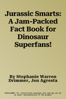 Jurassic Smarts: A Jam-Packed Fact Book for Dinosaur Superfans!