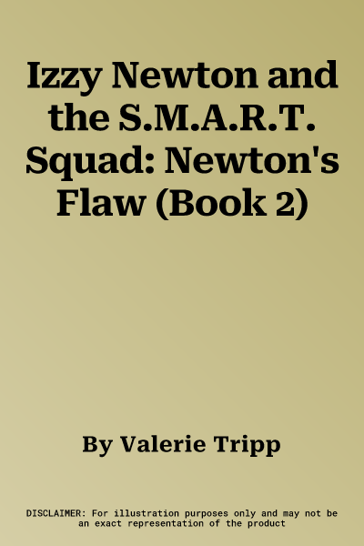 Izzy Newton and the S.M.A.R.T. Squad: Newton's Flaw (Book 2)