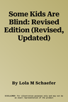 Some Kids Are Blind: Revised Edition (Revised, Updated)