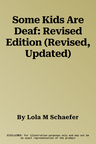 Some Kids Are Deaf: Revised Edition (Revised, Updated)